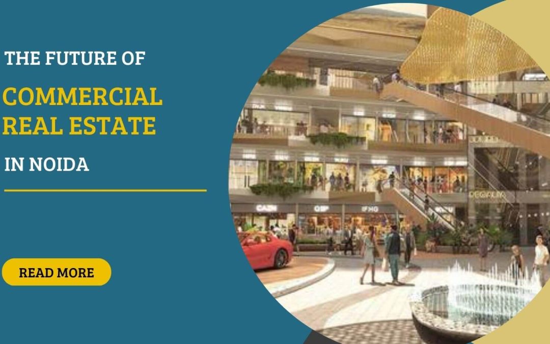 The Future of Commercial Real Estate in Noida: An Analysis of the Current State and Future Prospects