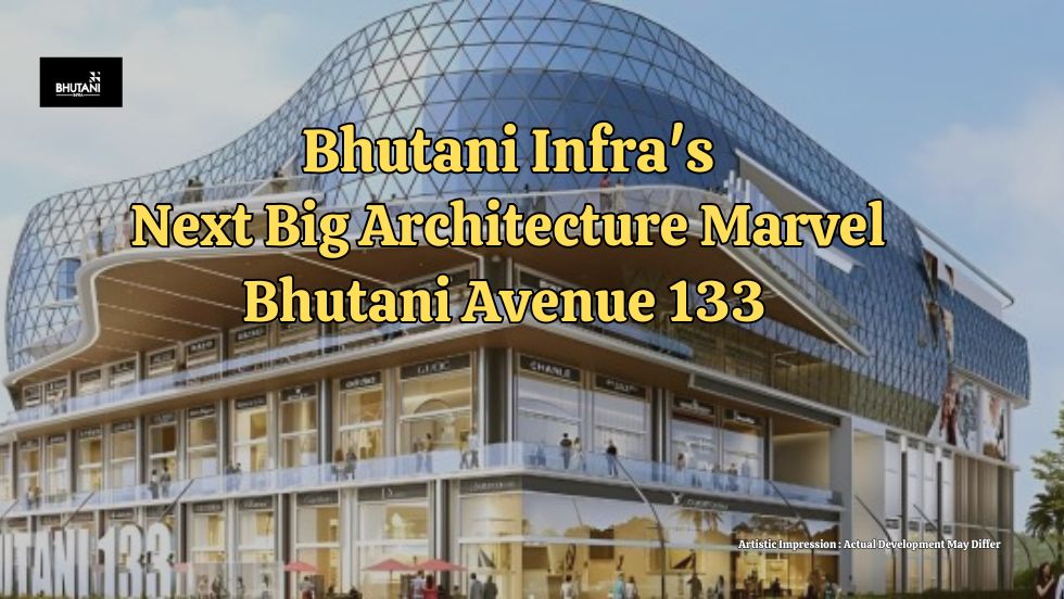 Bhutani Infra's Next Big Architecture Marvel Bhutani Avenue 133