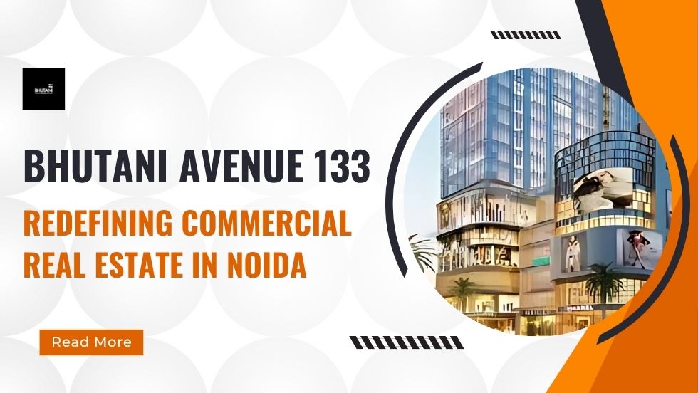 Bhutani Avenue 133: Redefining Commercial Real Estate in Noida
