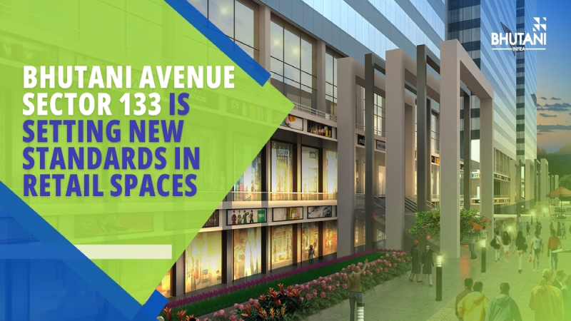 Bhutani Avenue Sector 133 Is Setting New Standards in Retail Spaces