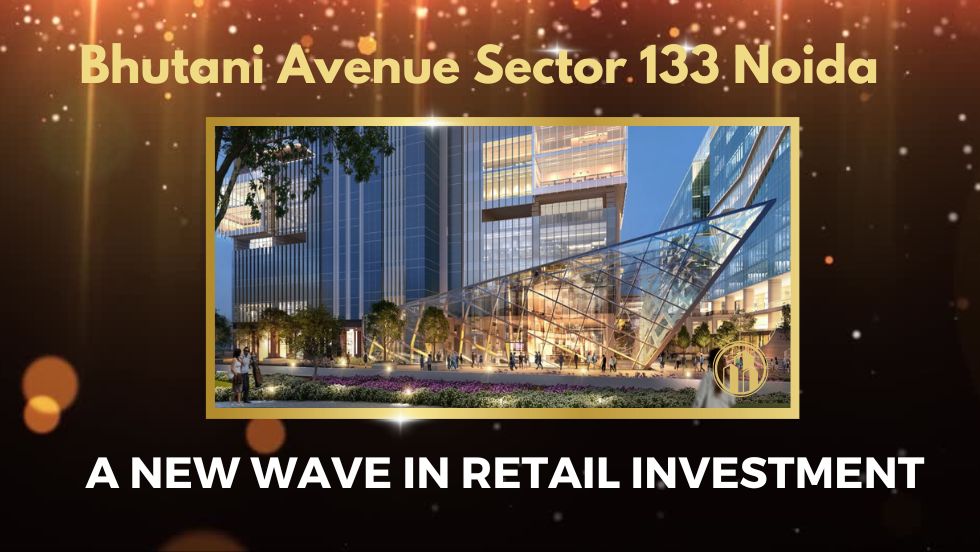 Bhutani Avenue Sector 133 Noida: A New Wave in Retail Investment