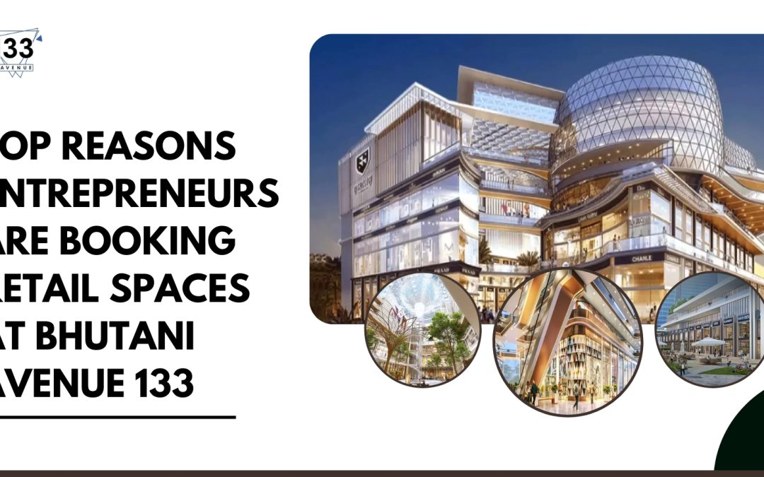 Top Reasons Entrepreneurs Are Booking Retail Spaces at Bhutani Avenue 133